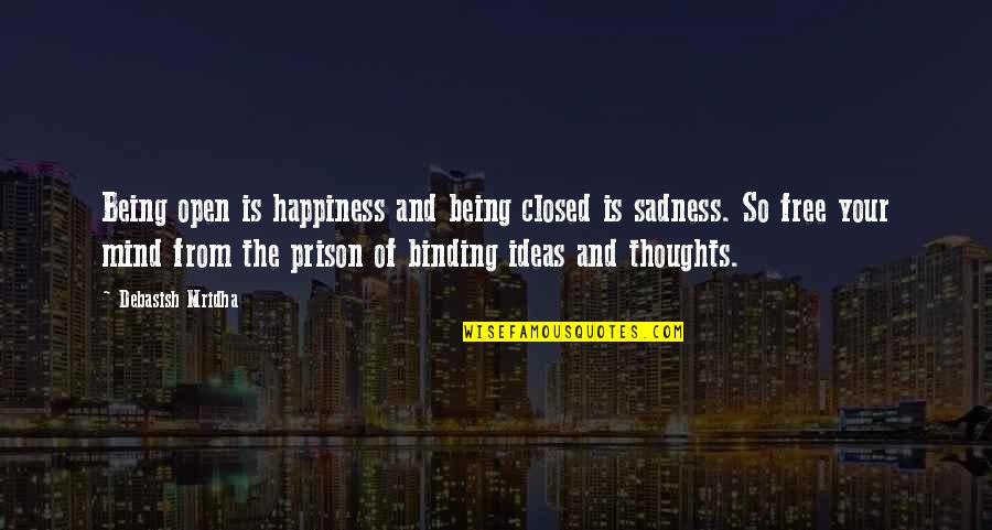 Being Free In Life Quotes By Debasish Mridha: Being open is happiness and being closed is