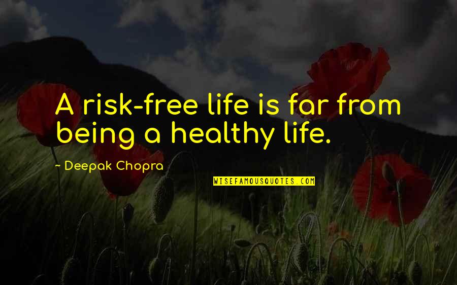 Being Free In Life Quotes By Deepak Chopra: A risk-free life is far from being a