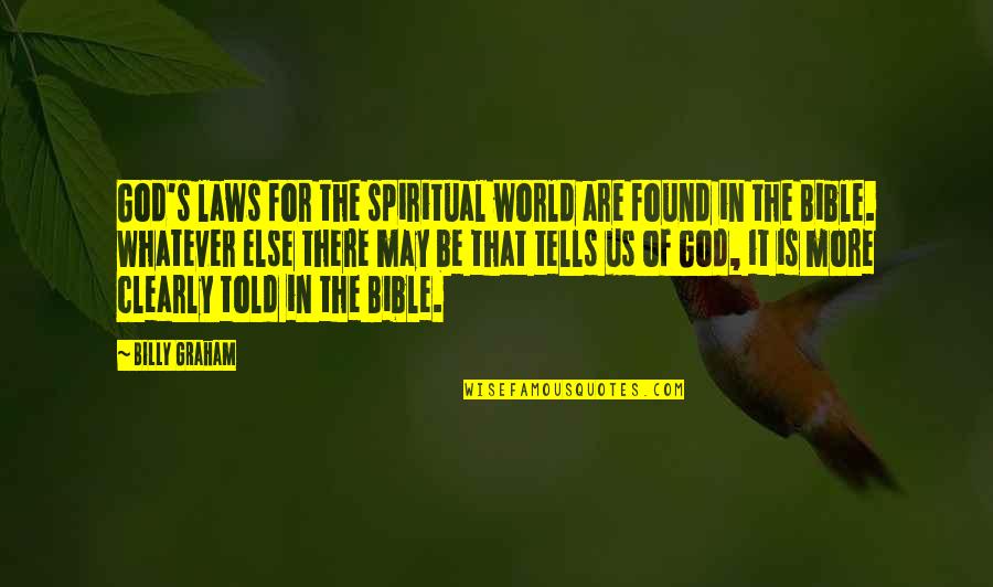 Being Free In Nature Quotes By Billy Graham: God's laws for the spiritual world are found Being Free In Nature Quotes By Billy Graham: God's laws for the spiritual world are found
