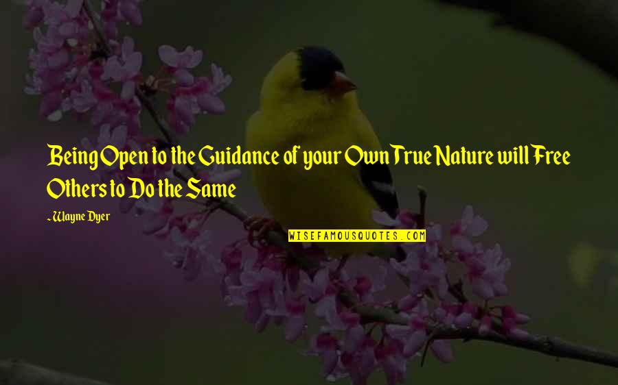 Being Free In Nature Quotes By Wayne Dyer: Being Open to the Guidance of your Own