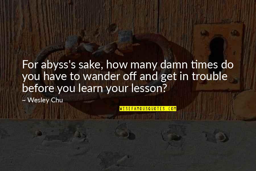 Being Free In Nature Quotes By Wesley Chu: For abyss's sake, how many damn times do