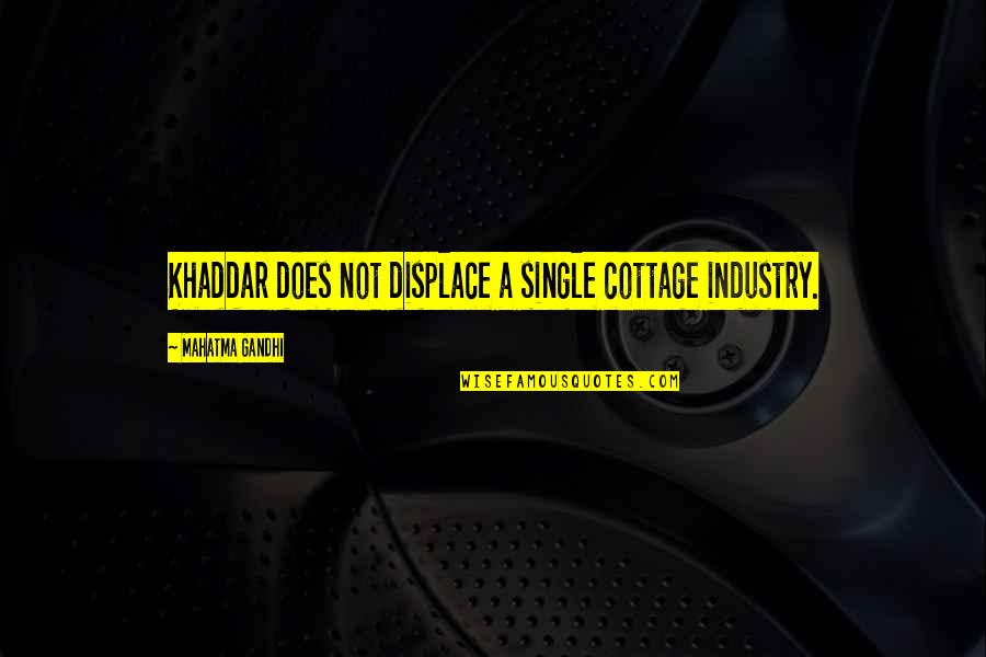 Being Free Like A Bird Quotes By Mahatma Gandhi: Khaddar does not displace a single cottage industry.