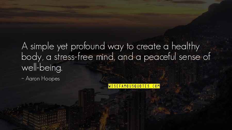 Being Free Quotes By Aaron Hoopes: A simple yet profound way to create a