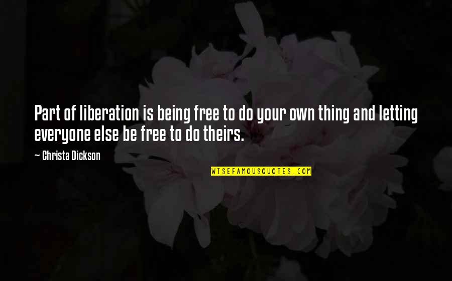 Being Free Quotes By Christa Dickson: Part of liberation is being free to do