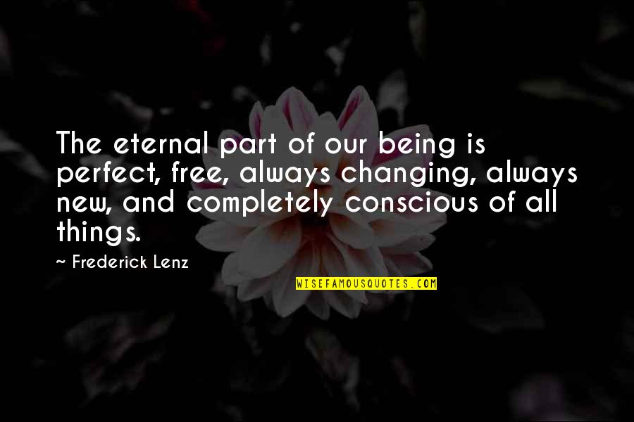 Being Free Quotes By Frederick Lenz: The eternal part of our being is perfect,
