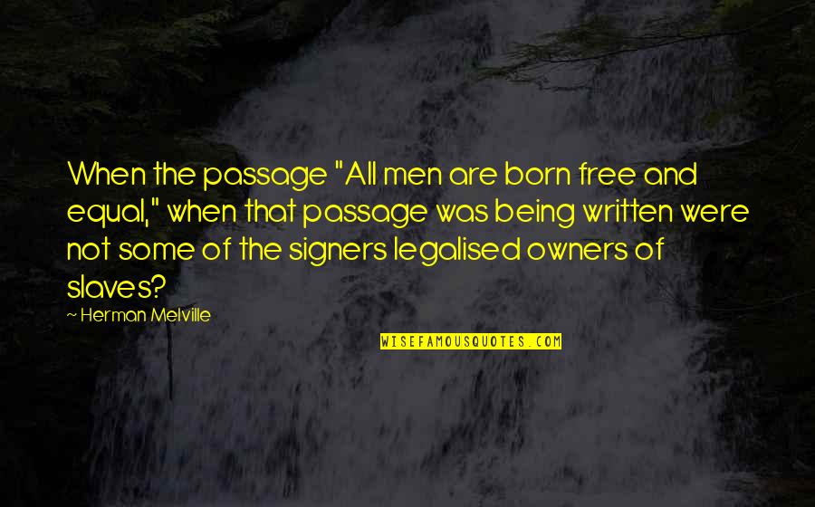Being Free Quotes By Herman Melville: When the passage "All men are born free
