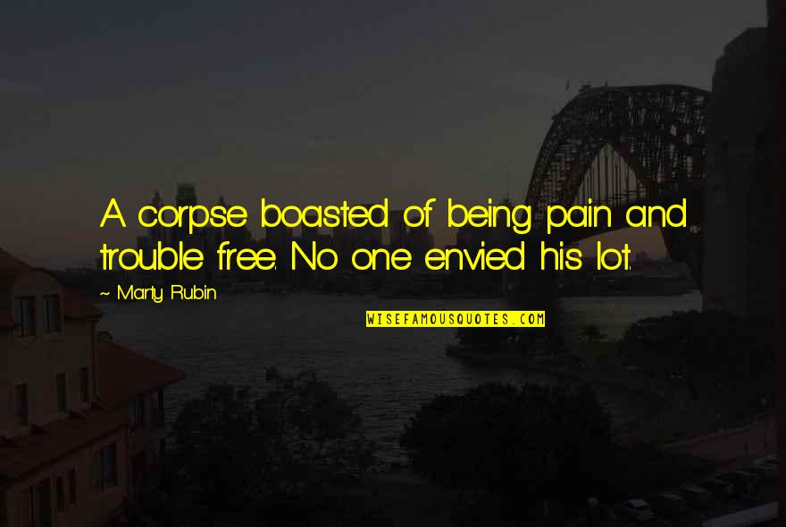 Being Free Quotes By Marty Rubin: A corpse boasted of being pain and trouble