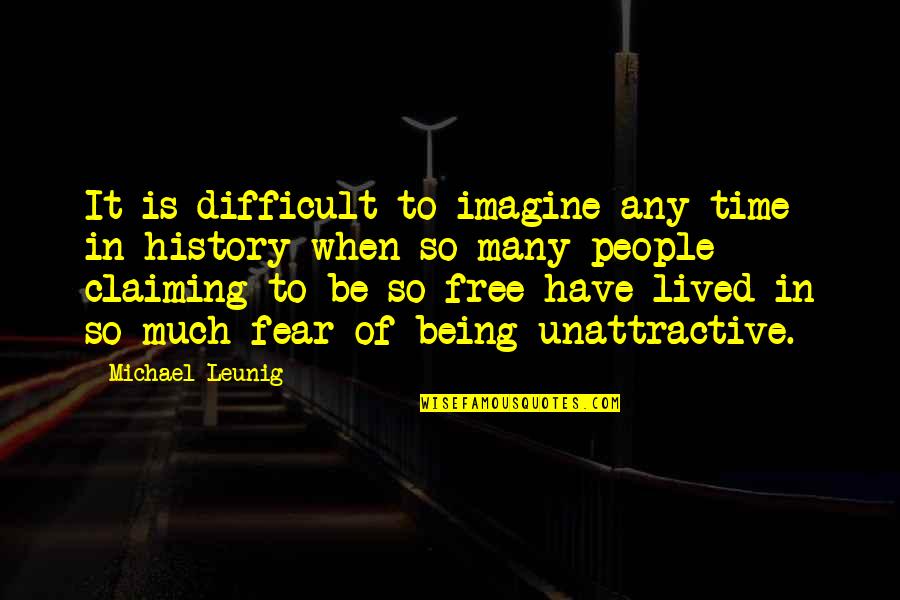 Being Free Quotes By Michael Leunig: It is difficult to imagine any time in