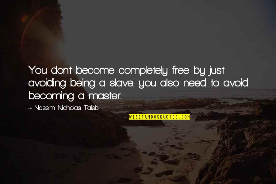 Being Free Quotes By Nassim Nicholas Taleb: You don't become completely free by just avoiding