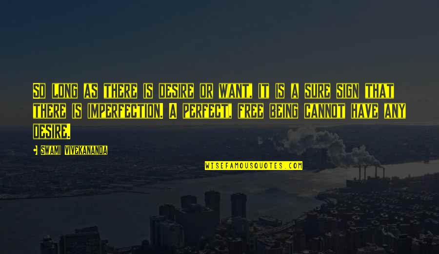 Being Free Quotes By Swami Vivekananda: So long as there is desire or want,