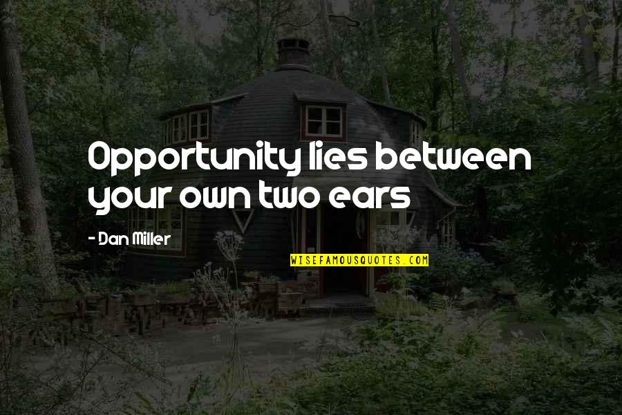 Being Free Spirited Quotes By Dan Miller: Opportunity lies between your own two ears