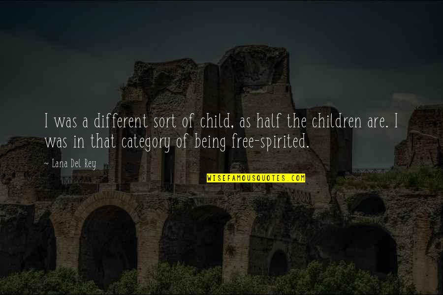 Being Free Spirited Quotes By Lana Del Rey: I was a different sort of child, as