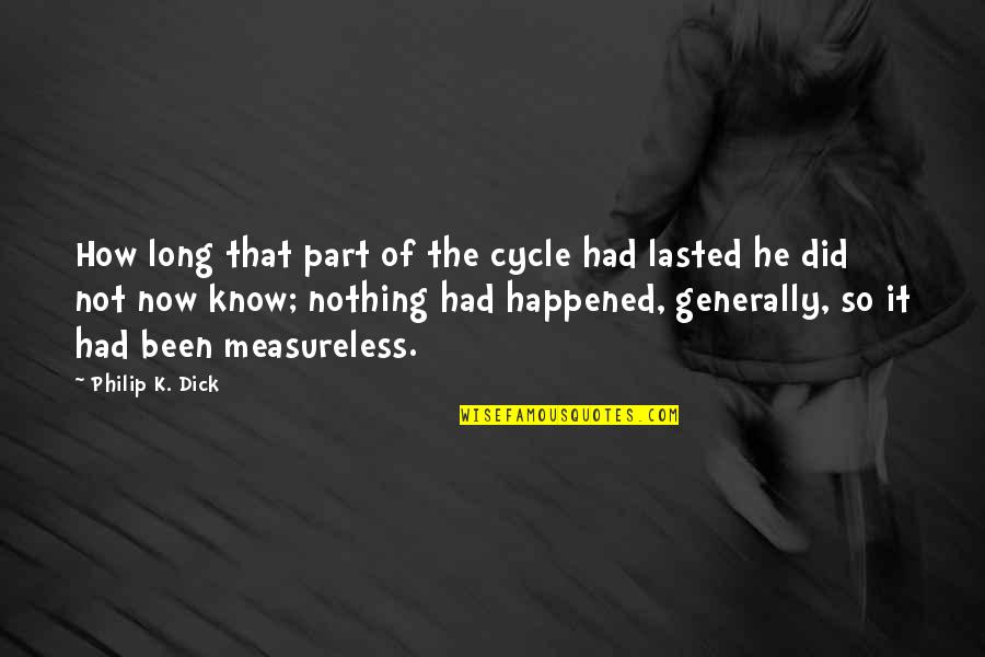 Being Free Spirited Quotes By Philip K. Dick: How long that part of the cycle had