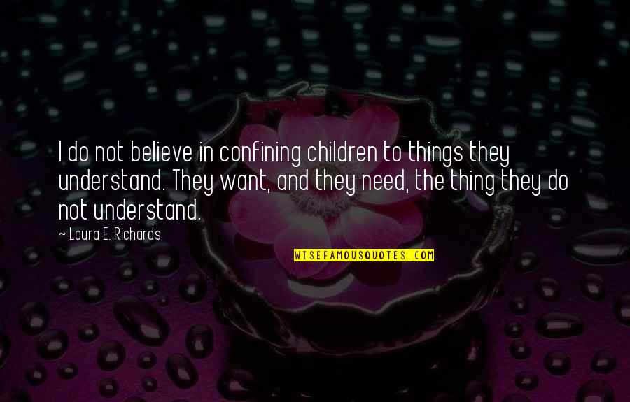 Being Freed From Prison Quotes By Laura E. Richards: I do not believe in confining children to Being Freed From Prison Quotes By Laura E. Richards: I do not believe in confining children to