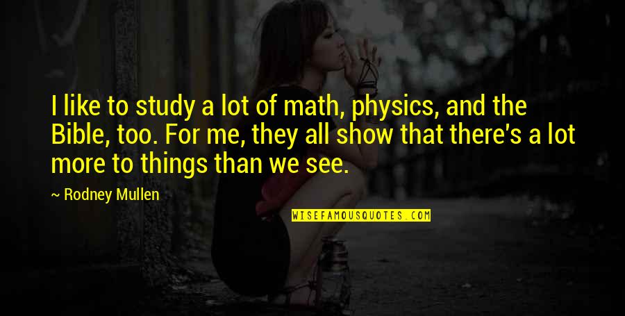 Being Freed From Slavery Quotes By Rodney Mullen: I like to study a lot of math,