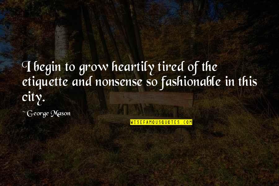 Being Freed Quotes By George Mason: I begin to grow heartily tired of the