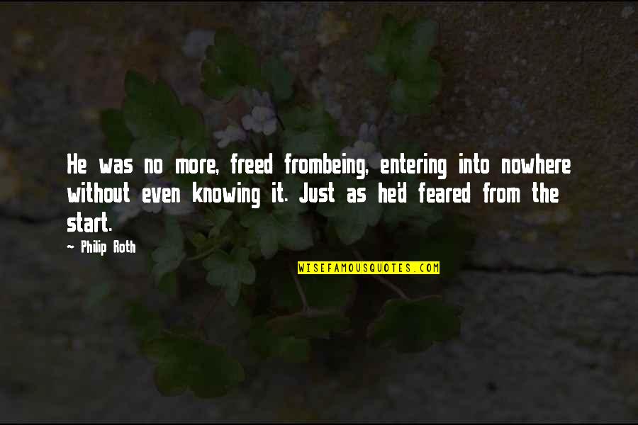 Being Freed Quotes By Philip Roth: He was no more, freed frombeing, entering into Being Freed Quotes By Philip Roth: He was no more, freed frombeing, entering into