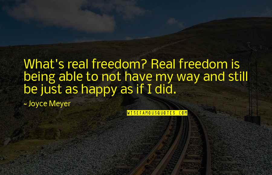 Being Freedom Quotes By Joyce Meyer: What's real freedom? Real freedom is being able