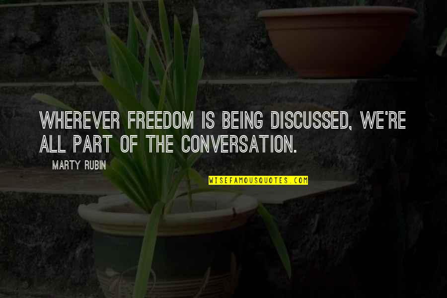 Being Freedom Quotes By Marty Rubin: Wherever freedom is being discussed, we're all part