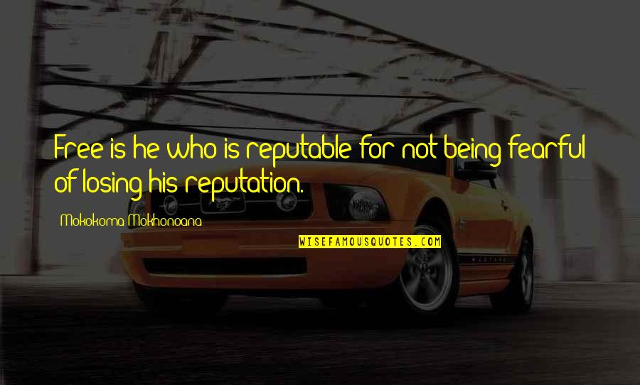 Being Freedom Quotes By Mokokoma Mokhonoana: Free is he who is reputable for not