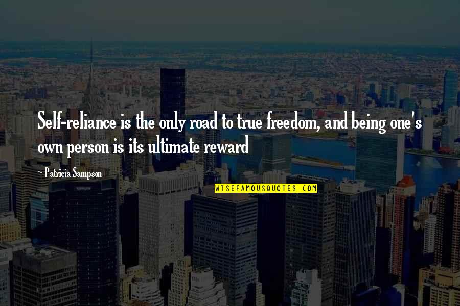 Being Freedom Quotes By Patricia Sampson: Self-reliance is the only road to true freedom,