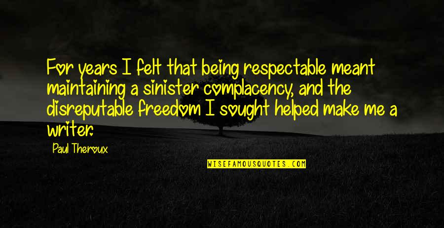 Being Freedom Quotes By Paul Theroux: For years I felt that being respectable meant
