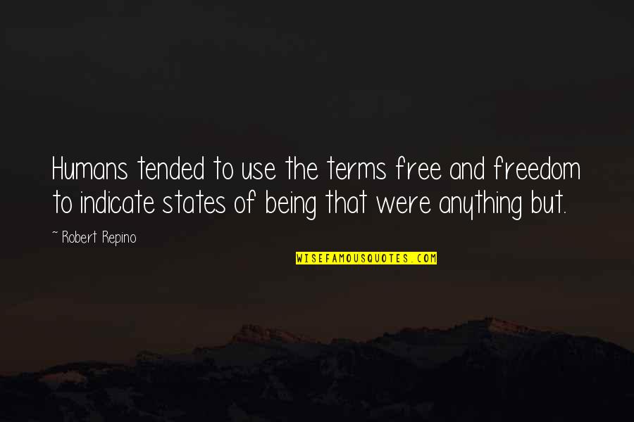 Being Freedom Quotes By Robert Repino: Humans tended to use the terms free and