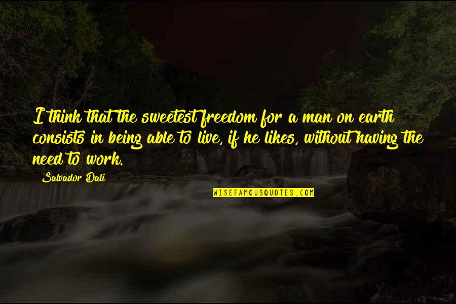 Being Freedom Quotes By Salvador Dali: I think that the sweetest freedom for a