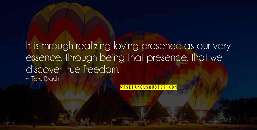 Being Freedom Quotes By Tara Brach: It is through realizing loving presence as our