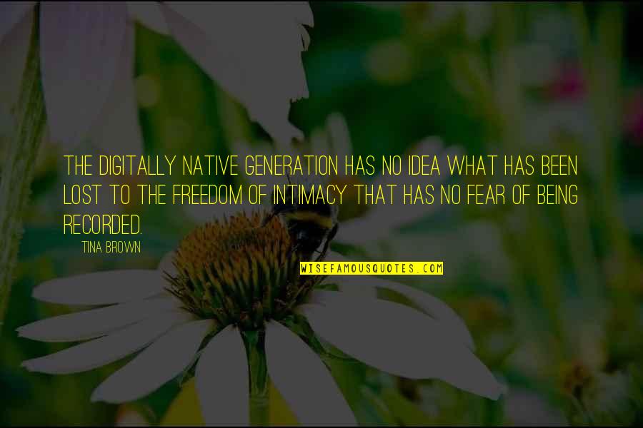 Being Freedom Quotes By Tina Brown: The digitally native generation has no idea what