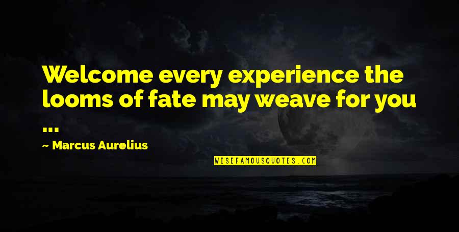 Being Fresh And Fly Quotes By Marcus Aurelius: Welcome every experience the looms of fate may
