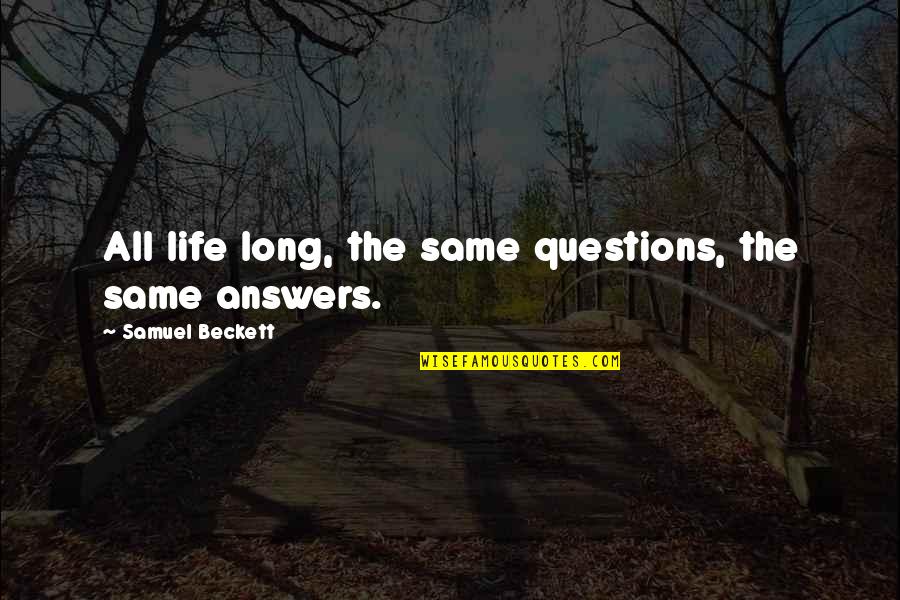 Being Friends And Not Lovers Quotes By Samuel Beckett: All life long, the same questions, the same