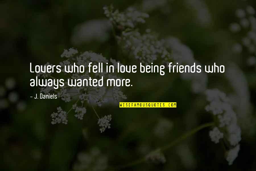 Being Friends Not Lovers Quotes By J. Daniels: Lovers who fell in love being friends who