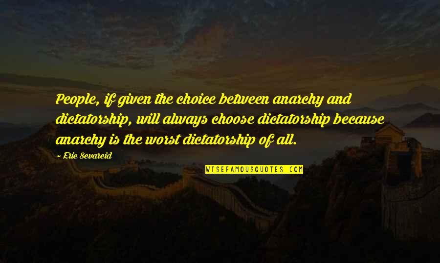 Being Friendzoned By A Girl Quotes By Eric Sevareid: People, if given the choice between anarchy and