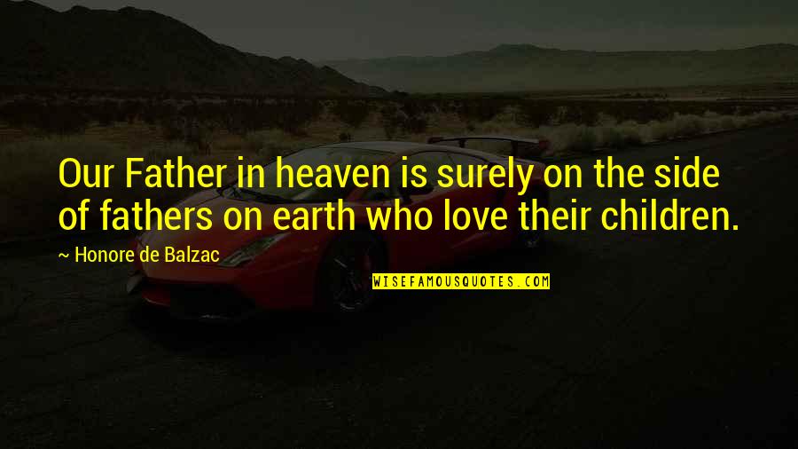 Being Friendzoned By A Guy Quotes By Honore De Balzac: Our Father in heaven is surely on the Being Friendzoned By A Guy Quotes By Honore De Balzac: Our Father in heaven is surely on the