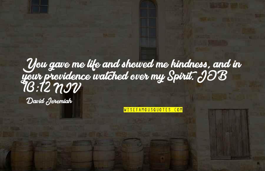 Being Frisky Quotes By David Jeremiah: You gave me life and showed me kindness,