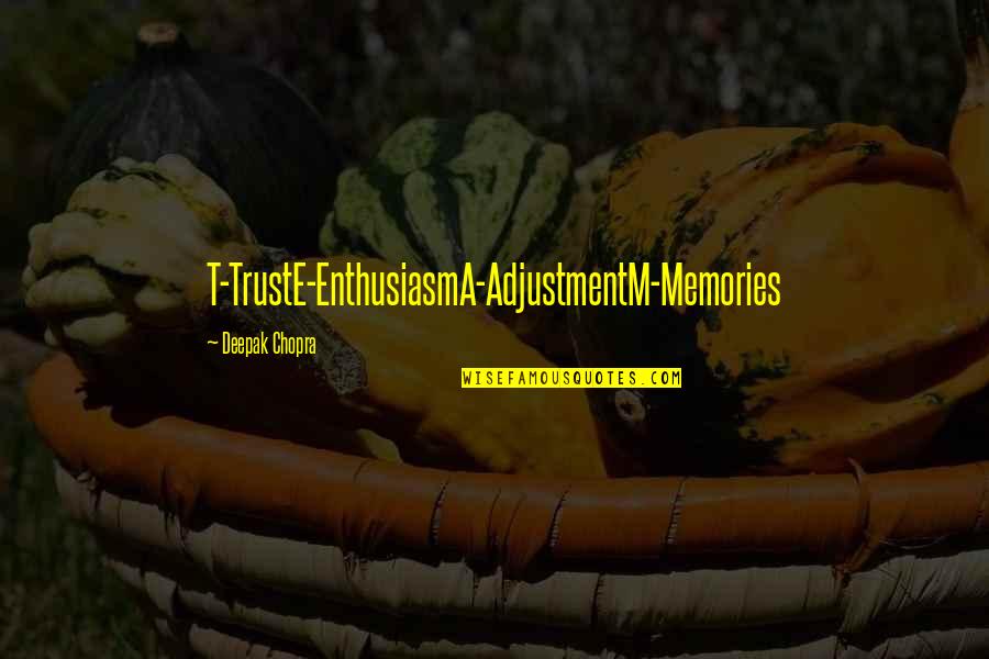 Being Frisky Quotes By Deepak Chopra: T-TrustE-EnthusiasmA-AdjustmentM-Memories