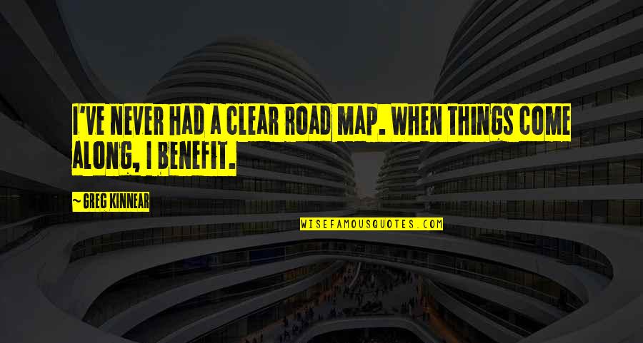 Being From Indiana Quotes By Greg Kinnear: I've never had a clear road map. When