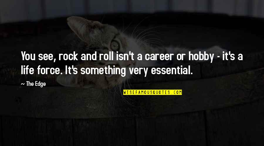 Being From Two Different Worlds Quotes By The Edge: You see, rock and roll isn't a career Being From Two Different Worlds Quotes By The Edge: You see, rock and roll isn't a career