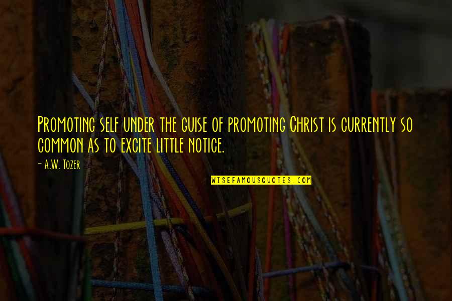 Being Frugal Quotes By A.W. Tozer: Promoting self under the guise of promoting Christ Being Frugal Quotes By A.W. Tozer: Promoting self under the guise of promoting Christ