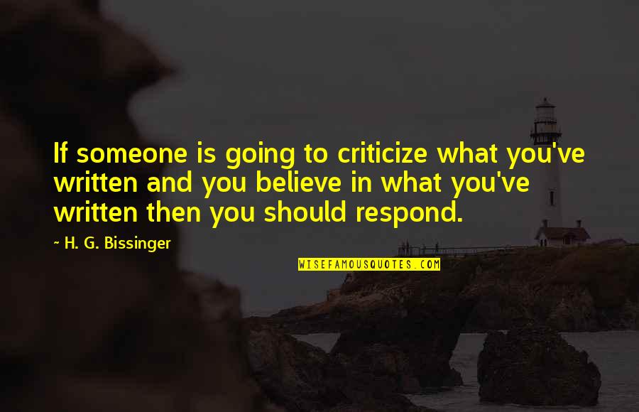 Being Fruitful Quotes By H. G. Bissinger: If someone is going to criticize what you've Being Fruitful Quotes By H. G. Bissinger: If someone is going to criticize what you've
