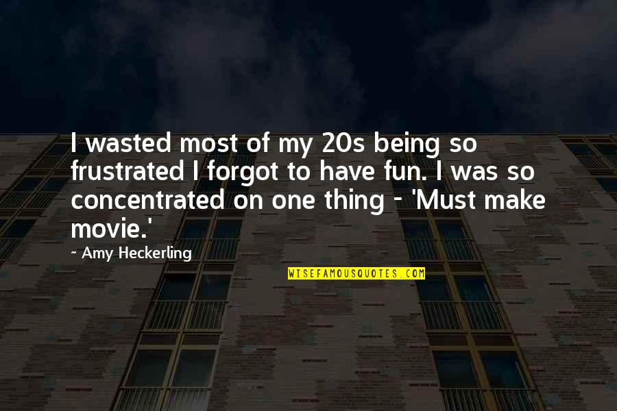 Being Frustrated Quotes By Amy Heckerling: I wasted most of my 20s being so