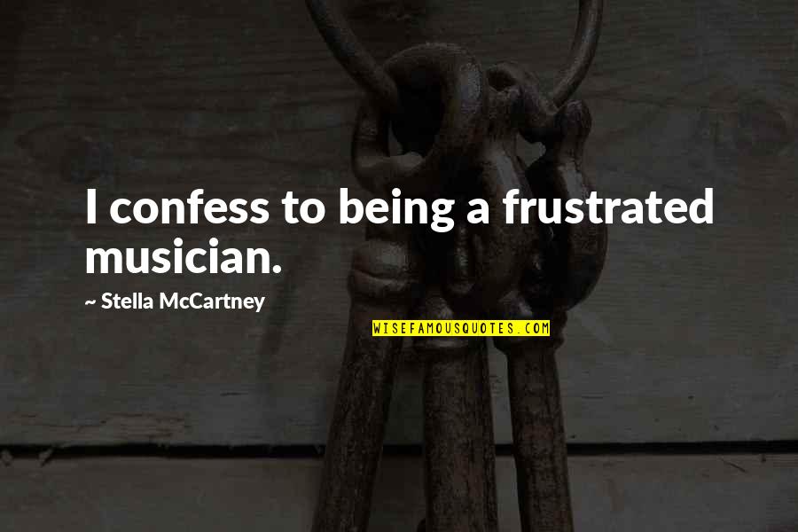 Being Frustrated Quotes By Stella McCartney: I confess to being a frustrated musician.