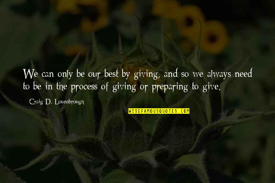 Being Frustrated With Work Quotes By Craig D. Lounsbrough: We can only be our best by giving,