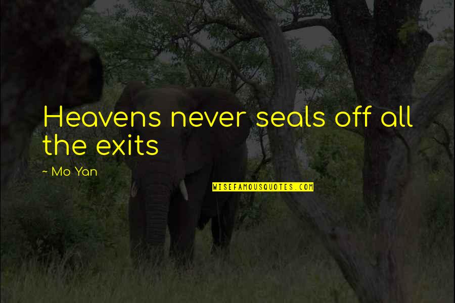 Being Frustrated With Yourself Quotes By Mo Yan: Heavens never seals off all the exits