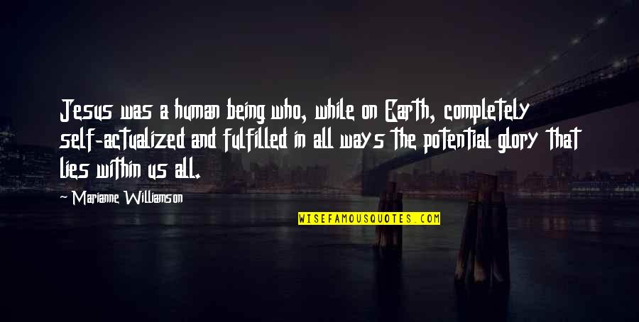 Being Fulfilled Quotes By Marianne Williamson: Jesus was a human being who, while on Being Fulfilled Quotes By Marianne Williamson: Jesus was a human being who, while on
