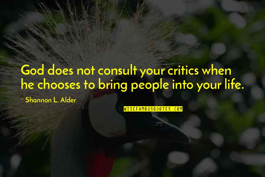Being Fulfilled Quotes By Shannon L. Alder: God does not consult your critics when he Being Fulfilled Quotes By Shannon L. Alder: God does not consult your critics when he