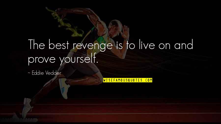 Being Full Of Food Quotes By Eddie Vedder: The best revenge is to live on and