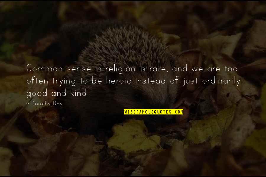 Being Full Of Love Quotes By Dorothy Day: Common sense in religion is rare, and we