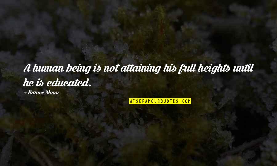 Being Full Quotes By Horace Mann: A human being is not attaining his full